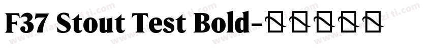 F37 Stout Test Bold字体转换